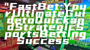 "Fast Bet: Your Ultimate Guide to Quick and Strategic Sports Betting Success"