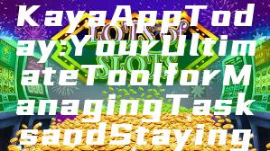 Download the Kaya App Today: Your Ultimate Tool for Managing Tasks and Staying Organized