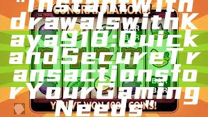 "Instant Withdrawals with Kaya918: Quick and Secure Transactions for Your Gaming Needs"