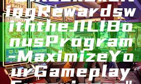 "Unlock Exciting Rewards with the JILI Bonus Program - Maximize Your Gameplay Experience"