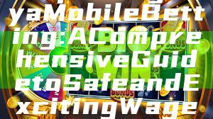 "Exploring Kaya Mobile Betting: A Comprehensive Guide to Safe and Exciting Wagering on the Go"