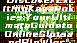 "Discover Exciting Kaya Pokies: Your Ultimate Guide to Online Slots and Big Wins"