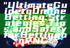 "Ultimate Guide to Online Betting: Strategies, Tips, and Safety for Betting on PNG"