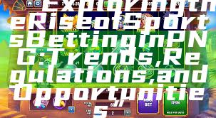 “Exploring the Rise of Sports Betting in PNG: Trends, Regulations, and Opportunities”