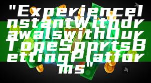 "Experience Instant Withdrawals with Our Top eSports Betting Platforms"