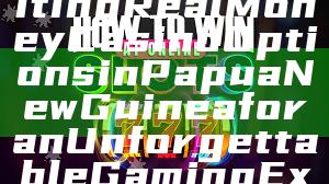 "Discover Exciting Real Money Casino Options in Papua New Guinea for an Unforgettable Gaming Experience"