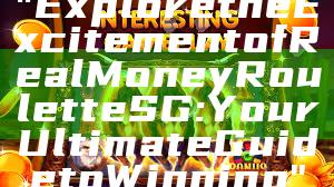 "Explore the Excitement of Real Money Roulette SG: Your Ultimate Guide to Winning"