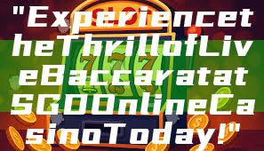 "Experience the Thrill of Live Baccarat at SGD Online Casino Today!"