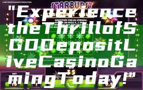 "Experience the Thrill of SGD Deposit Live Casino Gaming Today!"